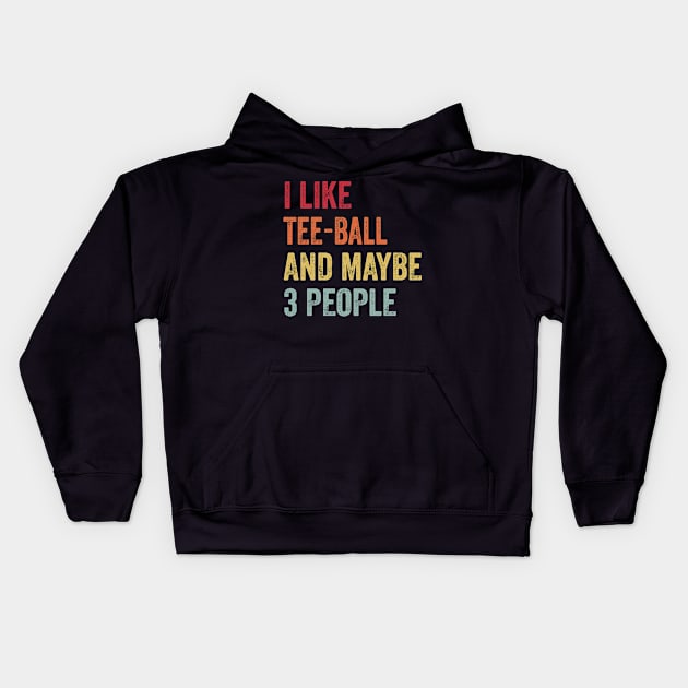 I Like Tee-Ball & Maybe 3 People Tee-Ball Lovers Gift Kids Hoodie by ChadPill